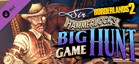 Borderlands 2: Sir Hammerlock’s Big Game Hunt